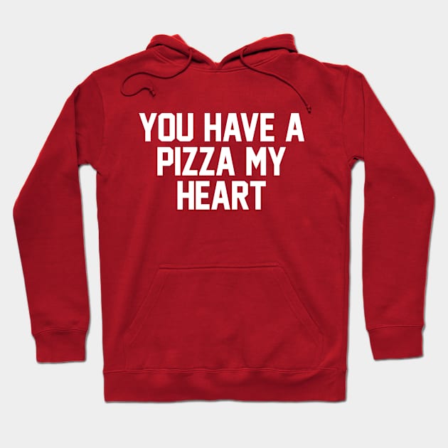 You Have A Pizza My Heart Hoodie by zubiacreative